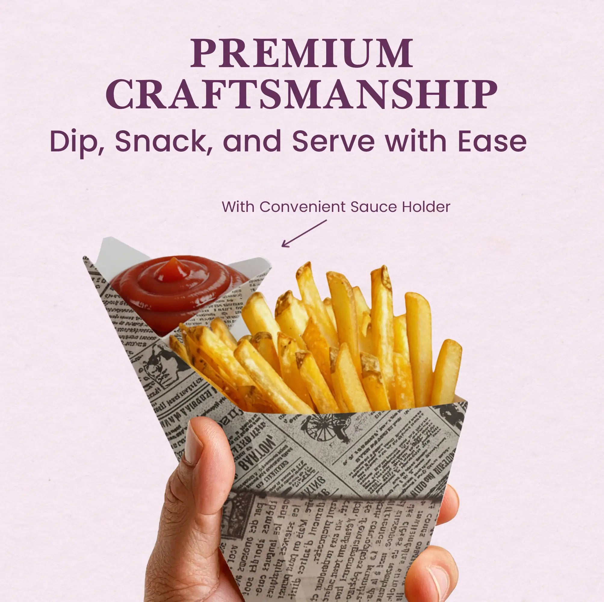 PREMIUM CRAFTSMANSHIP
Dip, Snack, and Serve with Ease
