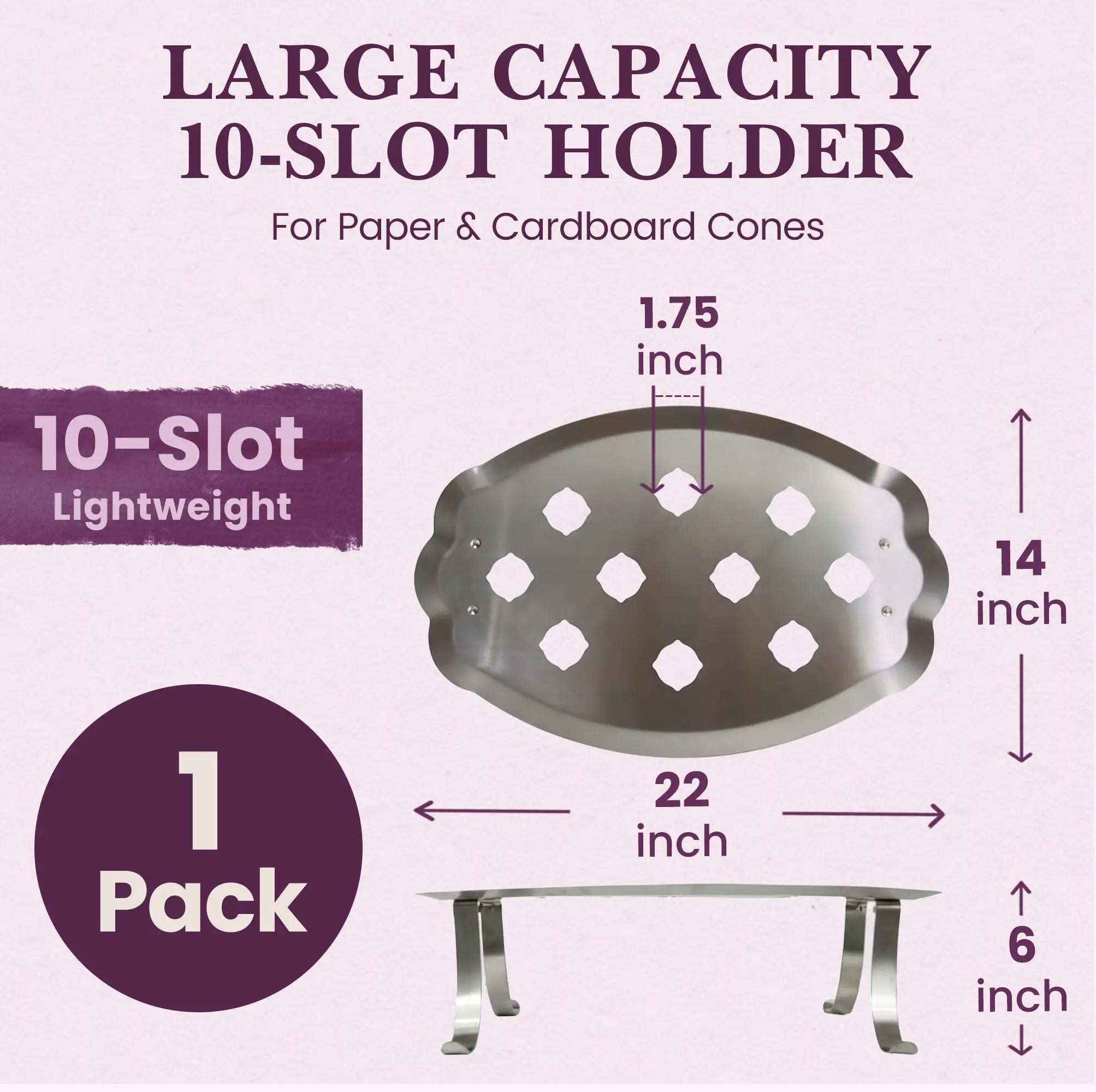LARGE CAPACITY 10-SLOT HOLDER
For Paper & Cardboard Cones 