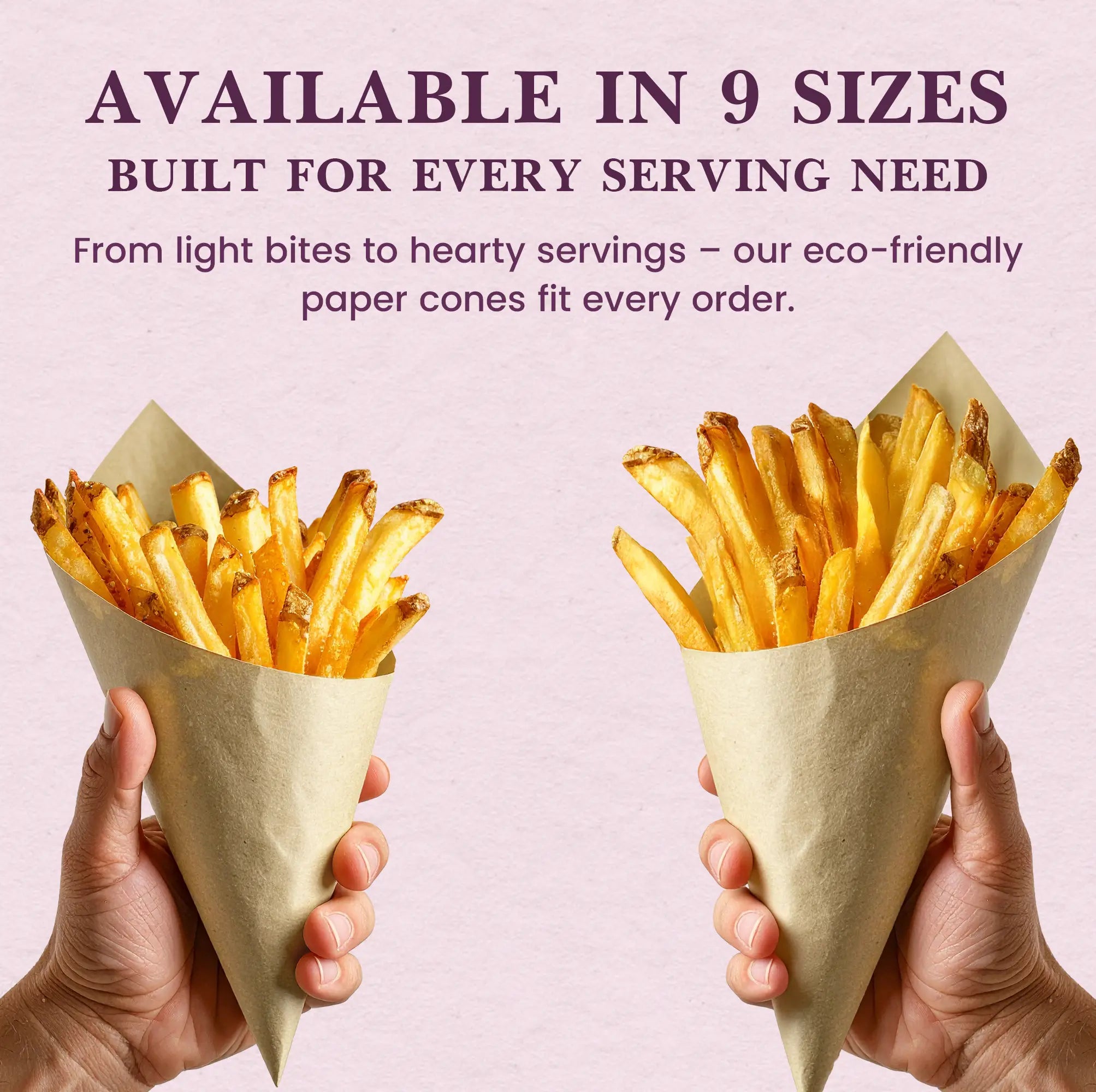 AVAILABLE IN 9 SIZES
BUILT FOR EVERY SERVING NEED