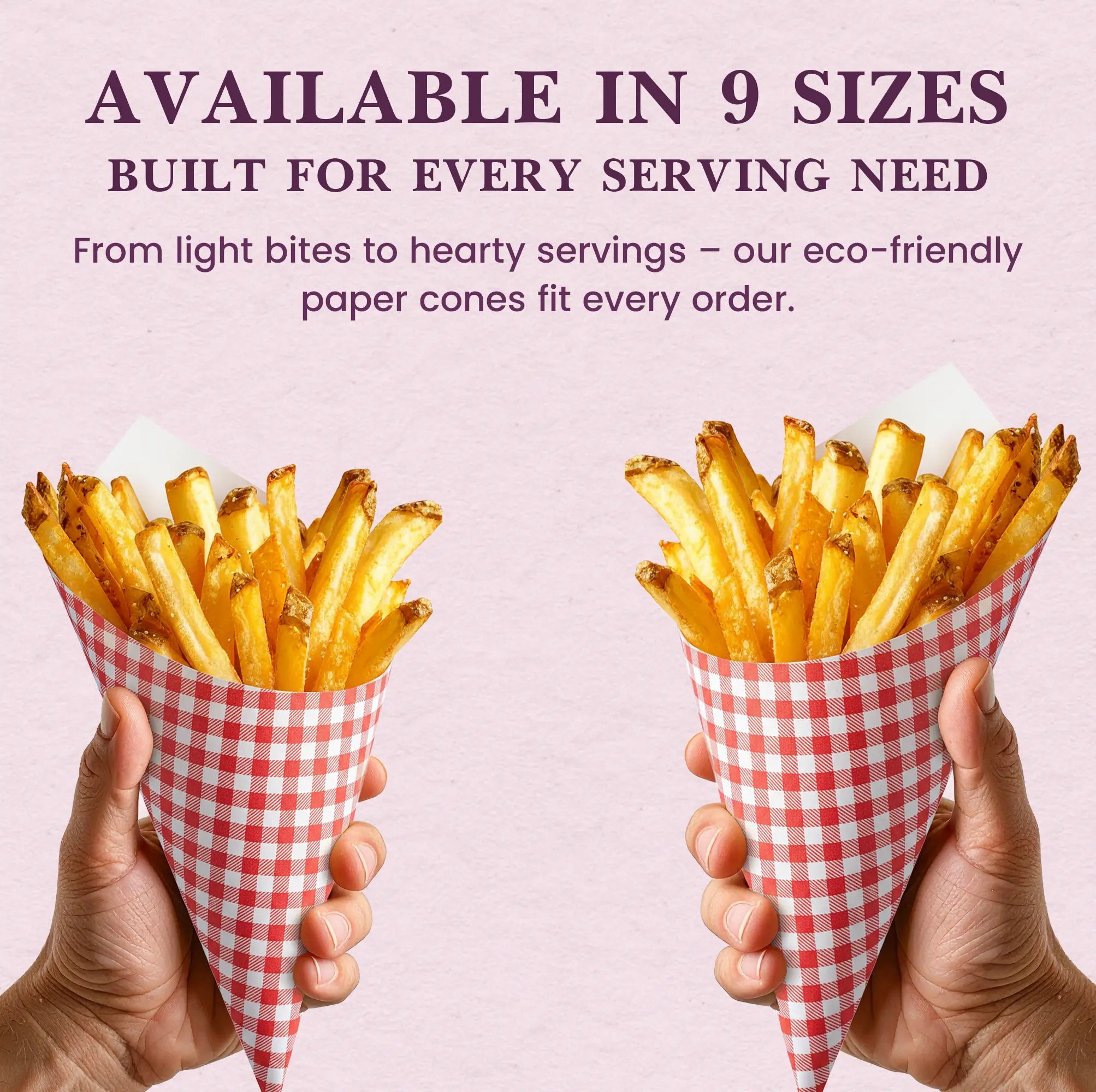 AVAILABLE IN 9 SIZES
BUILT FOR EVERY SERVING NEED