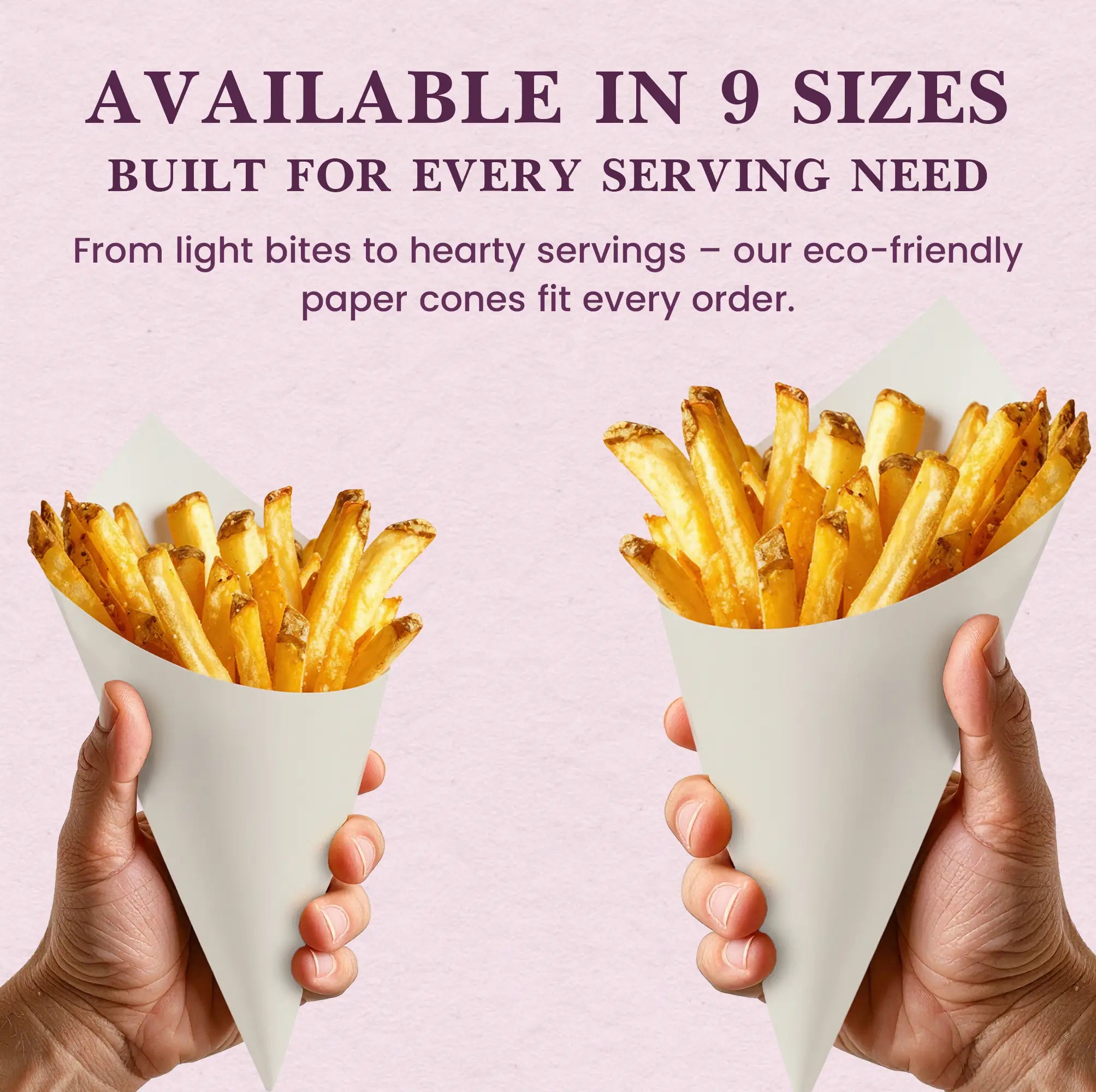 AVAILABLE IN 9 SIZES
BUILT FOR EVERY SERVING NEED