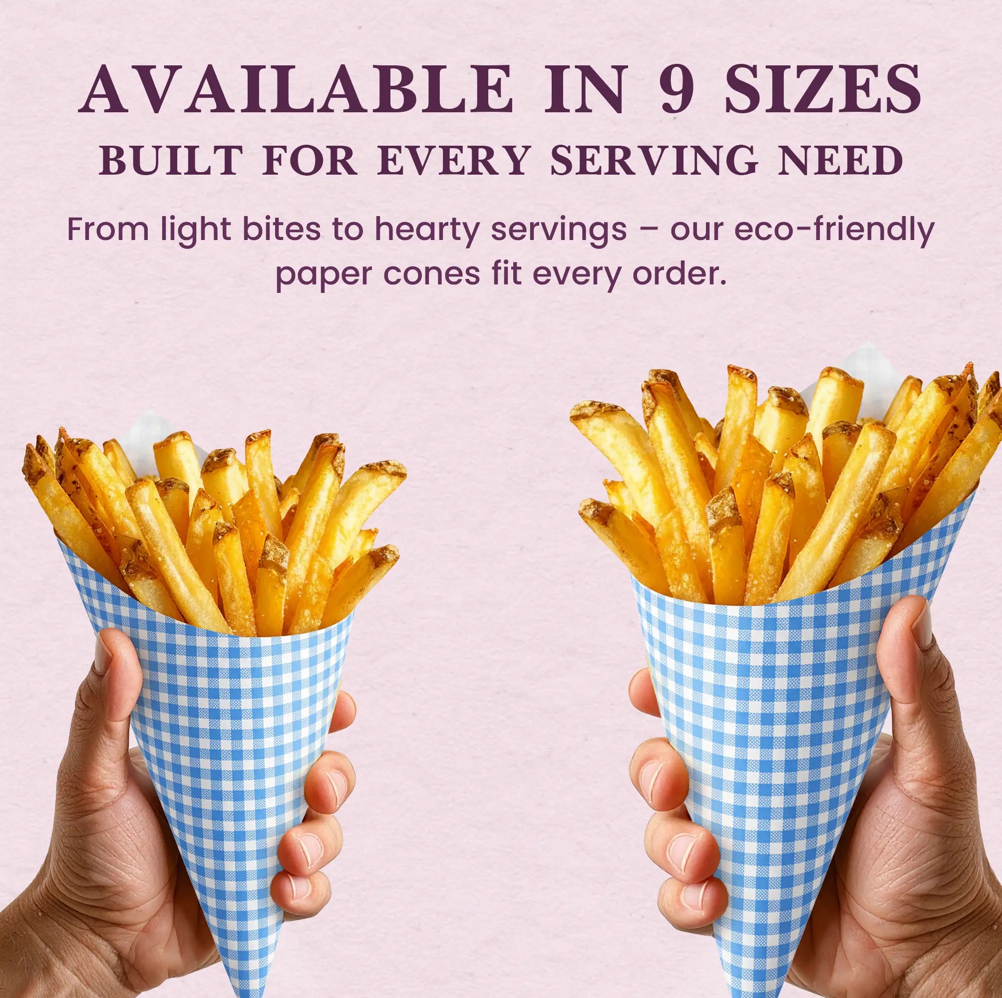 AVAILABLE IN 9 SIZES
BUILT FOR EVERY SERVING NEED