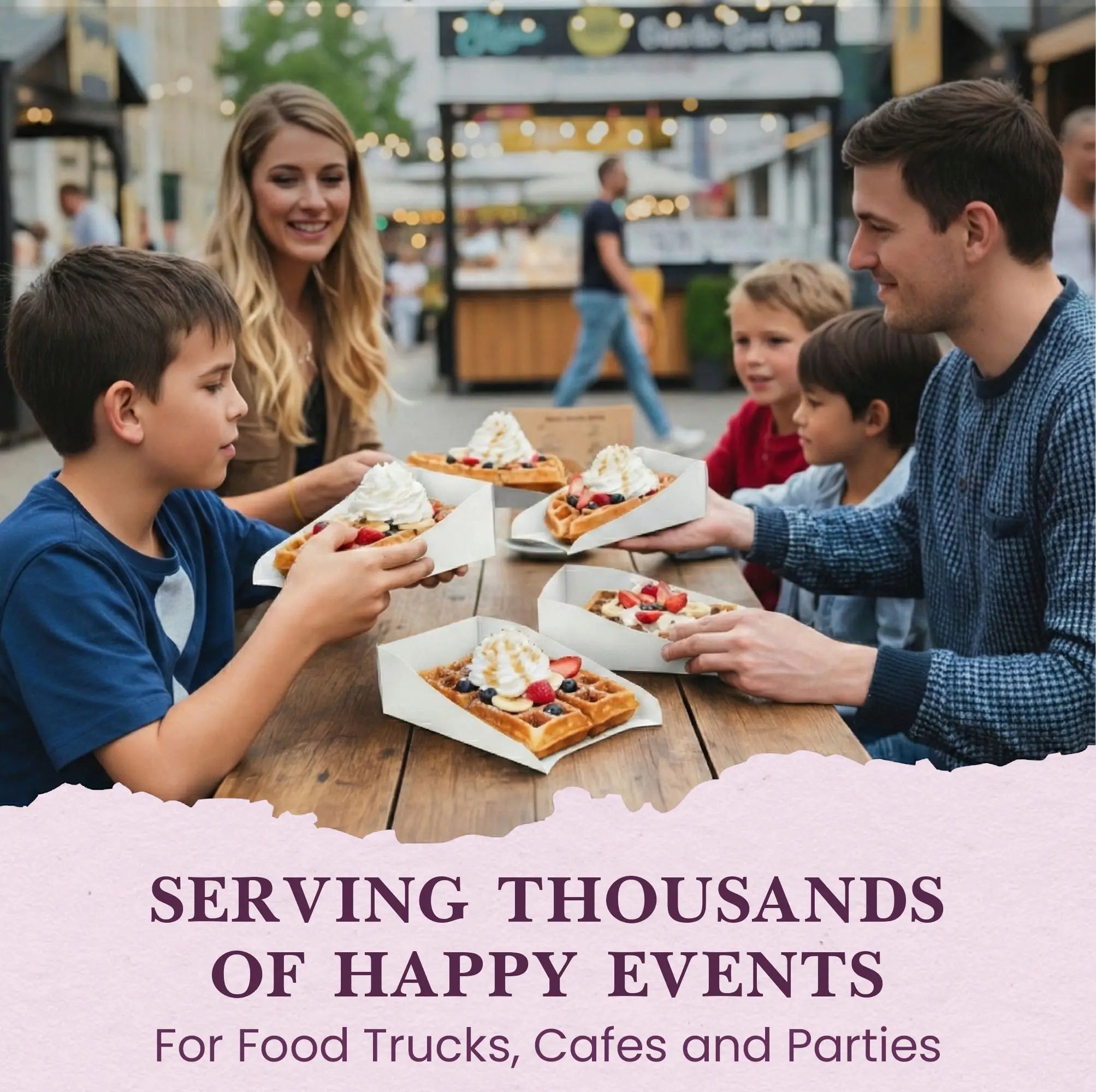 SERVING THOUSANDS OF HAPPY EVENTS
For Food Trucks, Cafes and Parties