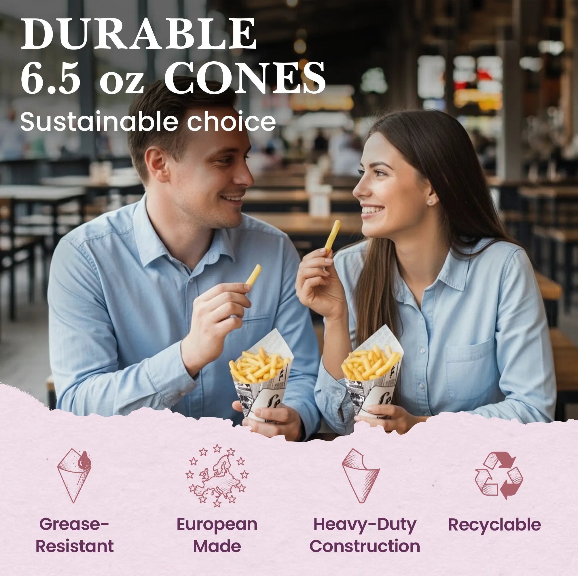 DURABLE
6.5 oz CONES
Sustainable choice